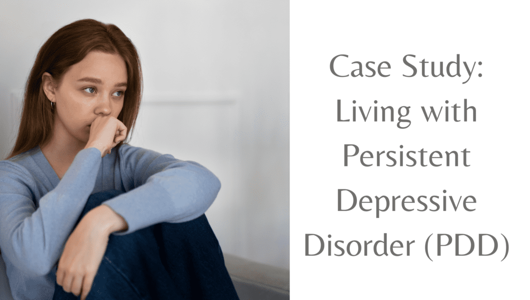 Case Study: Living with Persistent Depressive Disorder (PDD)
